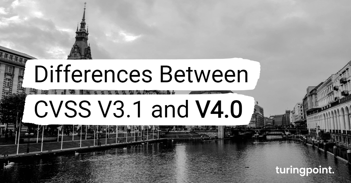 Differences Between CVSS V3 1 And V4 0 Turingpoint differences-between-cvss-v3-1-and-v4-0-turingpoint