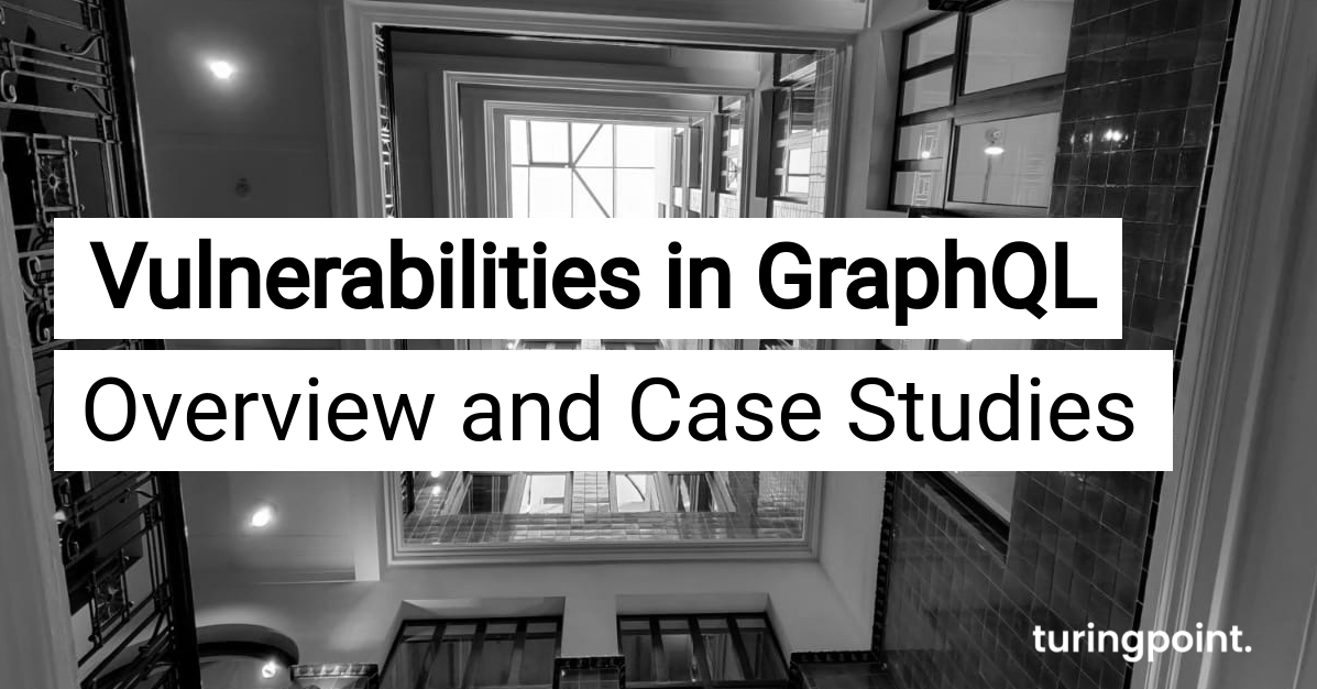 Vulnerabilities in GraphQL - Overview and Case Studies | turingpoint